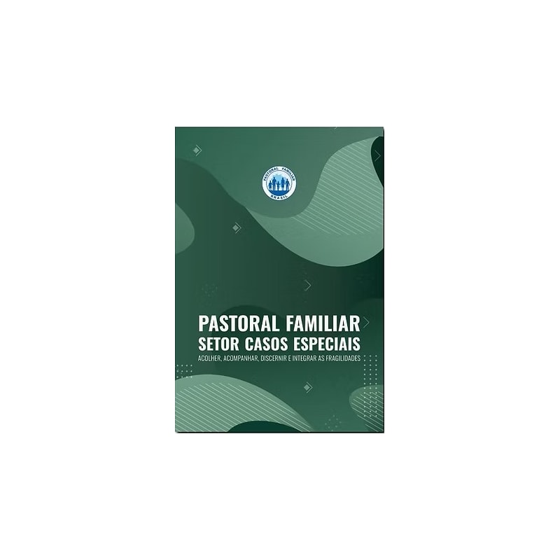 SETOR CASOS ESPECIAIS - ACOLHER, ACOMPANHAR, DISCERNIR E INTEGRAR AS FRAGILIDADES