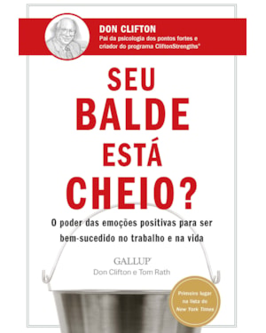 SEU BALDE ESTÁ CHEIO?: O PODER DAS EMOÇÕES POSITIVAS PARA SER BEM-SUCEDIDO NO TRABALHO E NA VIDA