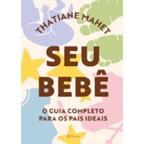 SEU BEBÊ: O GUIA COMPLETO PARA OS PAIS IDEAIS