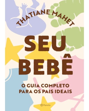 SEU BEBÊ: O GUIA COMPLETO PARA OS PAIS IDEAIS