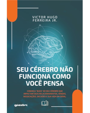 Seu cérebro não funciona como você pensa: Conheça