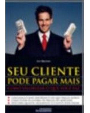 SEU CLIENTE PODE PAGAR MAIS - COMO VALORIZAR O QUE...