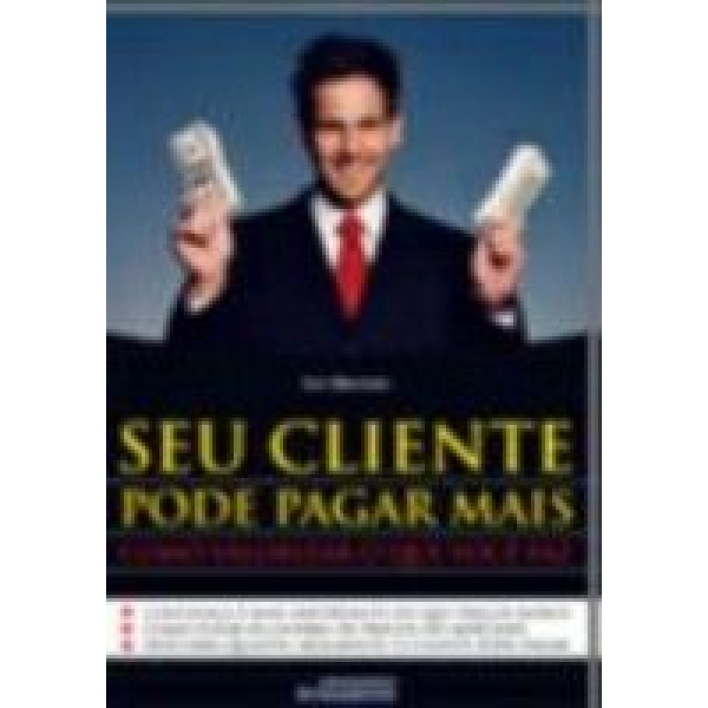 SEU CLIENTE PODE PAGAR MAIS - COMO VALORIZAR O QUE...