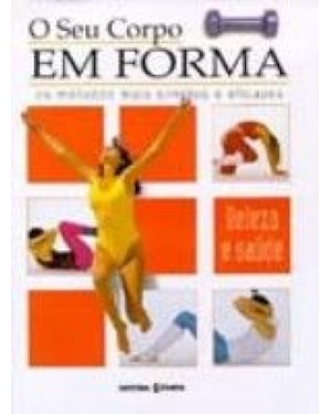 SEU CORPO EM FORMA, O - OS METODOS MAIS SIMPLES E...