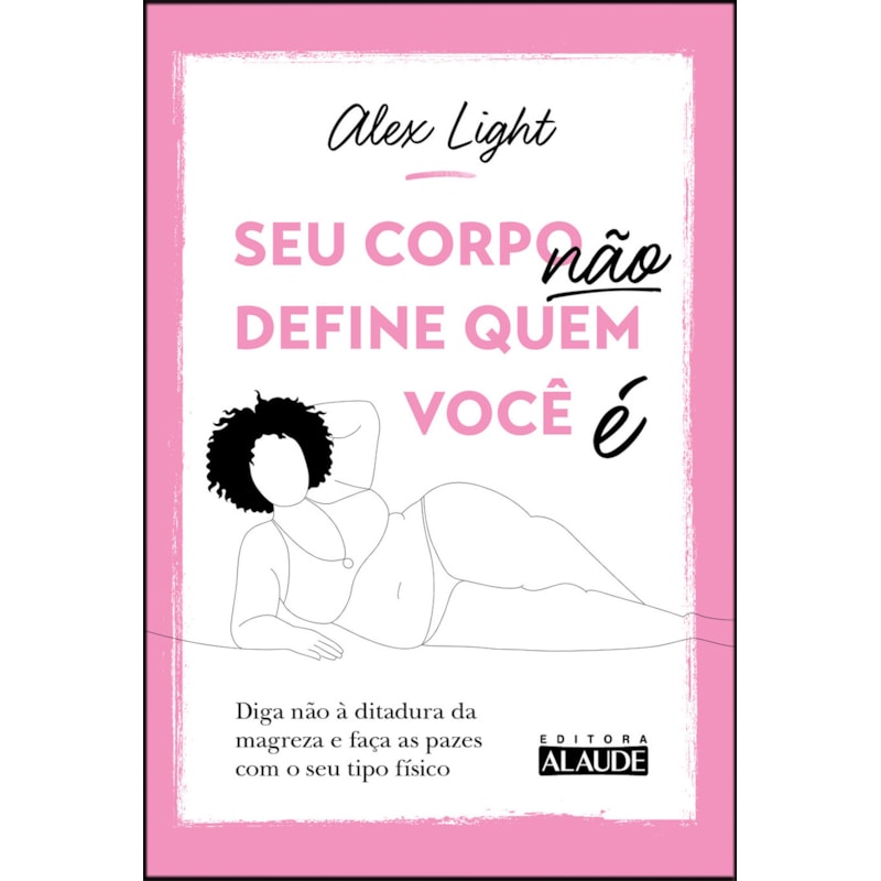 Seu corpo não define quem você é: diga não à ditadura da magreza e faça as pazes com o seu tipo físico