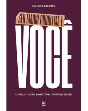 Seu maior problema é você: Chega de se sabotar. Enfrente-se.