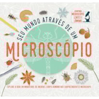 SEU MUNDO ATRAVÉS DE UM MICROSCÓPIO