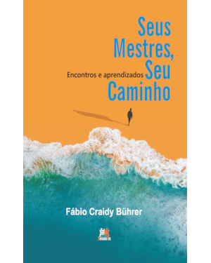 SEUS MESTRES, SEU CAMINHO -: ENCONTROS E APRENDIZADOS