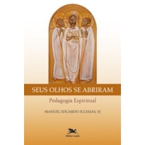 SEUS OLHOS SE ABRIRAM: PEDAGOGIA ESPIRITUAL