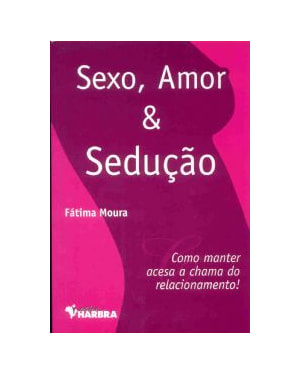 SEXO, AMOR E SEDUCAO - 1