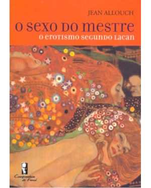 SEXO DO MESTRE, O - O EROTISMO SEGUNDO LACAN