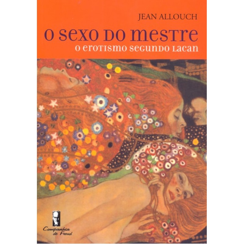 SEXO DO MESTRE, O - O EROTISMO SEGUNDO LACAN