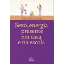 SEXO, ENERGIA PRESENTE EM CASA E NA ESCOLA