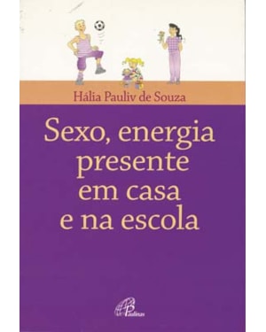 SEXO, ENERGIA PRESENTE EM CASA E NA ESCOLA