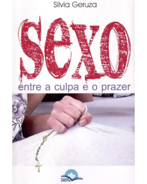 Sexo: entre a culpa e o prazer