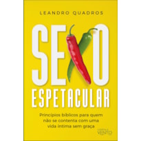 Sexo espetacular: princípios bíblicos para quem não se contenta com uma vida íntima sem graça