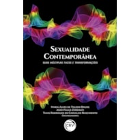 SEXUALIDADE CONTEMPORÂNEA: SUAS MÚLTIPLAS FACES E TRANSFORMAÇÕES