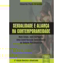 SEXUALIDADE E ALIANÇA NA CONTEMPORANEIDADE - NEM ÉDIPO, NEM BARBÁRIE: UMA CONTRIBUIÇÃO GENEALÓGICA AO DEBATE PSICANALÍTICO