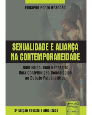 SEXUALIDADE E ALIANÇA NA CONTEMPORANEIDADE - NEM ÉDIPO, NEM BARBÁRIE: UMA CONTRIBUIÇÃO GENEALÓGICA AO DEBATE PSICANALÍTICO