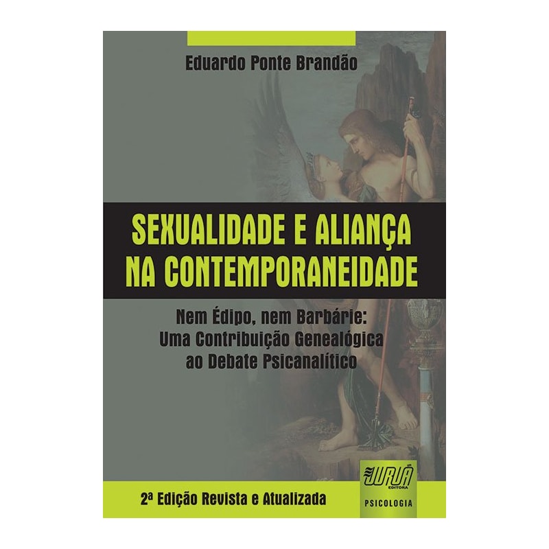 SEXUALIDADE E ALIANÇA NA CONTEMPORANEIDADE - NEM ÉDIPO, NEM BARBÁRIE: UMA CONTRIBUIÇÃO GENEALÓGICA AO DEBATE PSICANALÍTICO