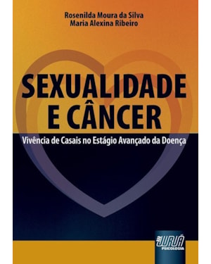 SEXUALIDADE E CÂNCER - VIVÊNCIA DE CASAIS NO ESTÁGIO AVANÇADO DA DOENÇA