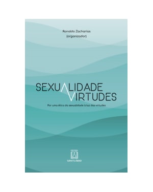 Sexualidade e virtudes: Por uma ética da sexualidade à luz das virtudes
