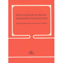 SEXUALIDADE HUMANA: VERDADE E SIGNIFICADO - 148: ORIENTAÇÕES EDUCATIVAS EM FAMÍLIA - 148