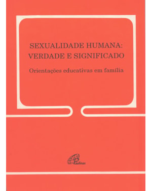 Sexualidade humana: verdade e significado - 148: orientações educativas em família - 148
