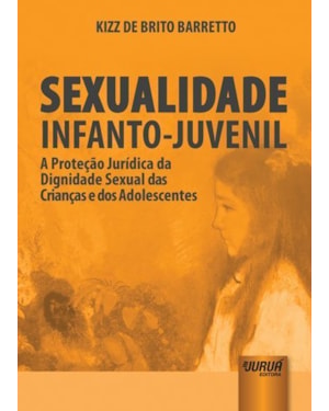 SEXUALIDADE INFANTO-JUVENIL - A PROTEÇÃO JURÍDICA DA DIGNIDADE SEXUAL DAS CRIANÇAS E DOS ADOLESCENTES