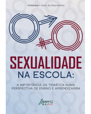 SEXUALIDADE NA ESCOLA:: A IMPORTÂNCIA DA TEMÁTICA NUMA PERSPECTIVA DE ENSINO E APRENDIZAGEM