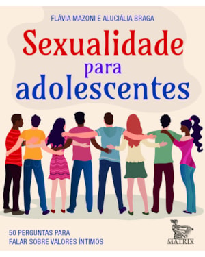 SEXUALIDADE PARA ADOLESCENTES: 50 PERGUNTAS PARA FALAR SOBRE VALORES ÍNTIMOS
