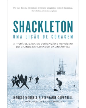 SHACKLETON: UMA LIÇÃO DE CORAGEM: A INCRÍVEL SAGA DE DEDICAÇÃO E HEROÍSMO DO GRANDE EXPLORADOR DA ANTÁRTIDA