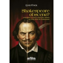 SHAKESPEARE OBSCENO? LINGUAGEM OUSADA E PALAVRÕES VELADOS EM VINTE OBRAS DE SHAKESPEARE: TRADUÇÃO, INTRODUÇÃO E NOTAS DE ELVIO FUNCK (VOL. I)