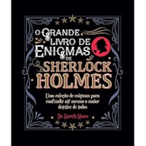 SHERLOCK HOLMES - O GRANDE LIVRO DE ENIGMAS DE SHERLOCK HOLMES SHERLOCK HOLMES - O GRANDE LIVRO DE ENIGMAS DE SHERLOCK HOLMES