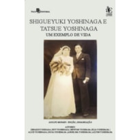 Shigueyki Yoshinaga e Tatsue Yoshinaga: Um exemplo de vida Shigueyki Yoshinaga e Tatsue Yoshinaga: Um exemplo de vida