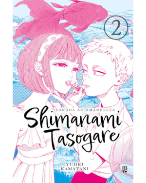 SHIMANAMI TASOGARE - SONHOS AO AMANHECER - VOL. 02