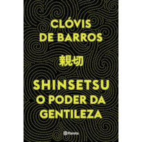 SHINSETSU: O PODER DA GENTILEZA