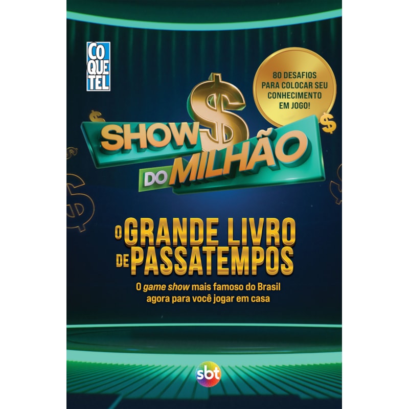 SHOW DO MILHÃO: O GRANDE LIVRO DE PASSATEMPOS: O GAME SHOW MAIS FAMOSO DO BRASIL AGORA PARA VOCÊ JOGAR EM CASA