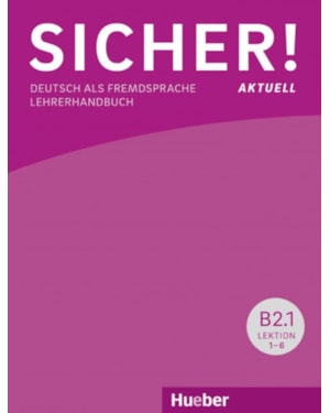 SICHER! AKTUELL B2.1 - LEHRERHANDBUCH - DEUTSCH ALS FREMDSPRACHE