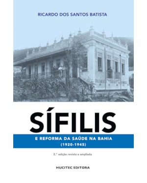 SÍFILIS E REFORMA DA SAÚDE NA BAHIA (1920-1945)
