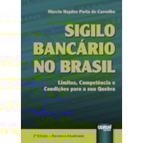 SIGILO BANCÁRIO NO BRASIL - LIMITES, COMPETÊNCIA E CONDIÇÕES PARA A SUA QUEBRA