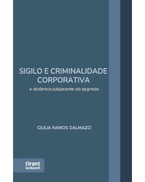 SIGILO E CRIMINALIDADE CORPORATIVA: A DINÂMICA SUBJACENTE DO SEGREDO
