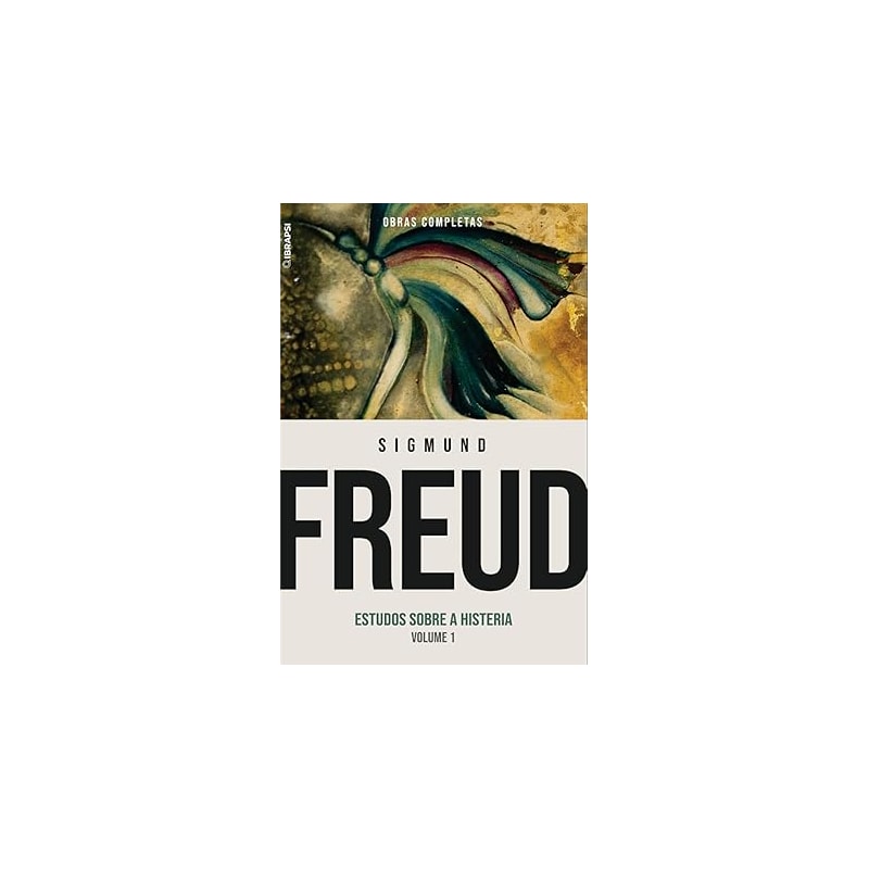 SIGMUND FREUD. ESTUDOS SOBRE A HISTERIA - VOLUME 1