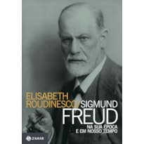 SIGMUND FREUD NA SUA ÉPOCA E EM NOSSO TEMPO