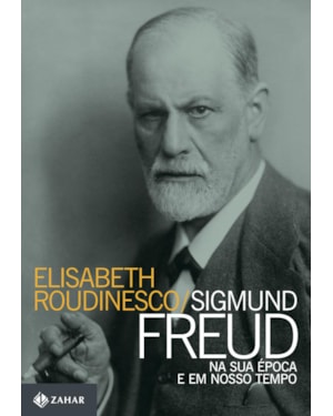 SIGMUND FREUD NA SUA ÉPOCA E EM NOSSO TEMPO