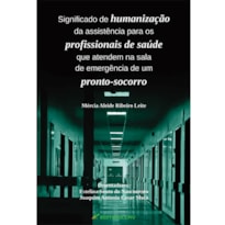 SIGNIFICADO DE HUMANIZAÇÃO DA ASSISTÊNCIA PARA OS PROFISSIONAIS DE SAÚDE QUE ATENDEM NA SALA DE EMERGÊNCIA DE UM PRONTO-SOCORRO