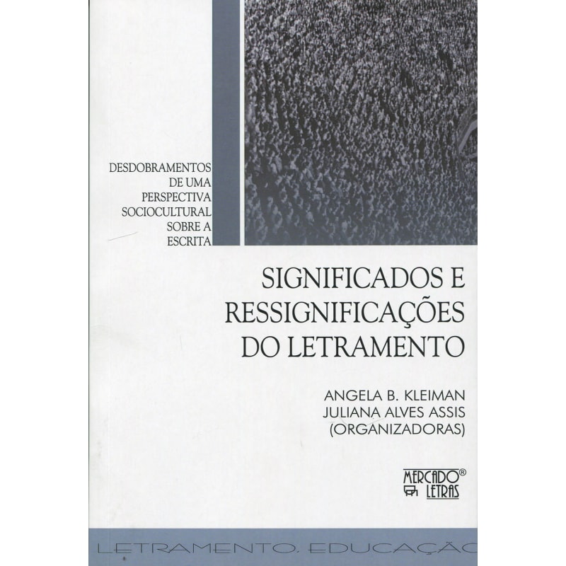 Significados e ressignificações do letramento: desdobramentos de uma perspectiva sociocultural sobre a escrita