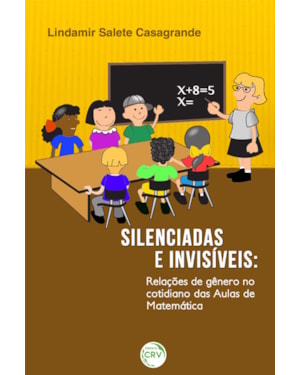 SILENCIADAS E INVISÍVEIS: RELAÇÕES DE GÊNERO NO COTIDIANO DAS AULAS DE MATEMÁTICA