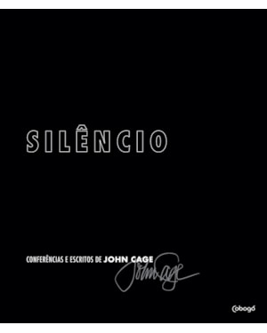 SILÊNCIO: CONFERÊNCIAS E ESCRITOS DE JOHN CAGE