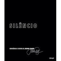 SILÊNCIO: CONFERÊNCIAS E ESCRITOS DE JOHN CAGE SILÊNCIO: CONFERÊNCIAS E ESCRITOS DE JOHN CAGE